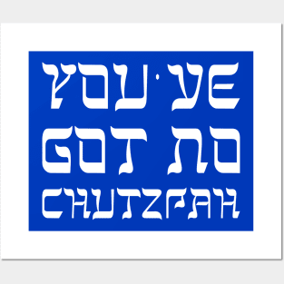 You've Got No Chutzpah Posters and Art